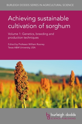 Achieving Sustainable Cultivation of Sorghum Volume 1: Genetics, Breeding and Production Techniques - Rooney, William, Prof. (Editor), and Dahlberg, Jeff, Dr. (Contributions by), and Rosenow, D T, Dr. (Contributions by)