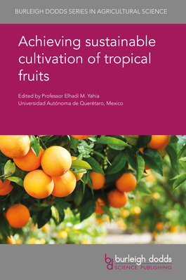 Achieving Sustainable Cultivation of Tropical Fruits - Yahia, Elhadi M, Prof. (Editor), and Ollitrault, Patrick, Dr. (Contributions by), and Ferreira, Marcos David, Prof...