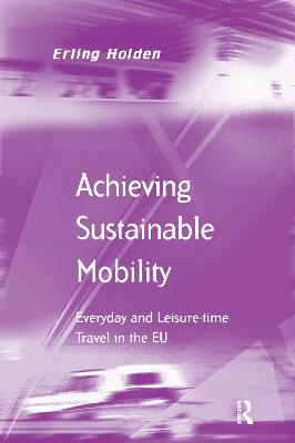 Achieving Sustainable Mobility: Everyday and Leisure-Time Travel in the EU - Holden, Erling