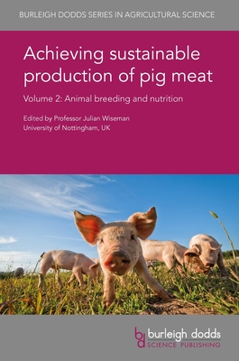 Achieving Sustainable Production of Pig Meat Volume 2: Animal Breeding and Nutrition - Wiseman, Julian, Prof. (Editor), and Buchanan, David S, Dr. (Contributions by), and Dekkers, Jack, Professor (Contributions by)