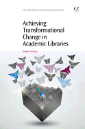 Achieving Transformational Change in Academic Libraries