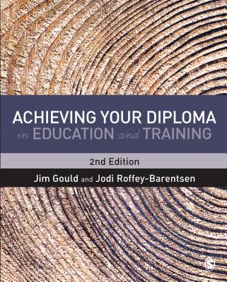 Achieving your Diploma in Education and Training - Gould, Jim, and Roffey-Barentsen, Jodi