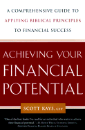 Achieving Your Financial Potential: A Guide to Applying Bibical Principles to Financial Success - Kays, Scott