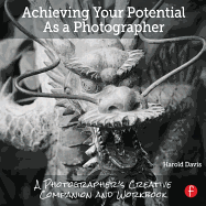 Achieving Your Potential as a Photographer: A Creative Companion and Workbook