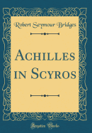 Achilles in Scyros (Classic Reprint)