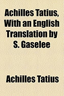 Achilles Tatius, with an English Translation by S. Gaselee
