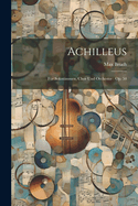 Achilleus: Fr Solostimmen, Chor Und Orchester: Op. 50