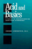 Acid and Basics: A Guide to Understanding Acid-Base Disorders - Lowenstein, Jerome