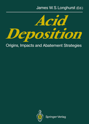 Acid Deposition: Origins, Impacts and Abatement Strategies - Longhurst, James W S (Editor)