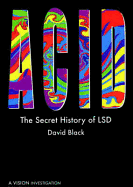 Acid: The Secret History of LSD - Black, David