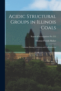 Acidic Structural Groups in Illinois Coals: Variation During Oxidation and Carbonization (Classic Reprint)