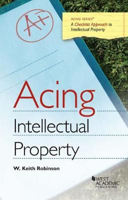 Acing Intellectual Property - Robinson, W. Keith