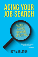 Acing Your Job Search: Strategies to Succeed Where Other Job Seekers Fail