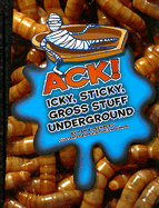 Ack!: Icky, Sticky, Gross Stuff Underground