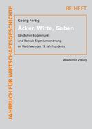 Acker, Wirte, Gaben: Landlicher Bodenmarkt Und Liberale Eigentumsordnung Im Westfalen Des 19. Jahrhunderts