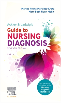 Ackley & Ladwig's Guide to Nursing Diagnosis - Martinez-Kratz, Marina Reyna, MS, RN, CNE (Editor), and Makic, Mary Beth Flynn, PhD, RN, Faan (Editor)