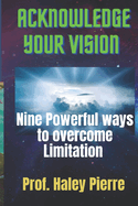 Acknowledge your Vision: Nine powerful ways to overcome Limitation