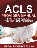 ACLS Provider Manual: Study Guide for ACLS with EKG Interpretations