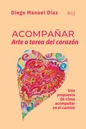 Acompaar, Arte o tarea del corazn: Una propuesta de cmo acompaar en el camino