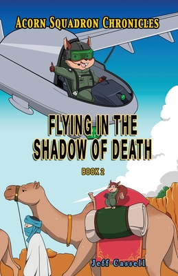 Acorn Squadron Chronicles: Flying in the Shadow of Death - Cassell, Jeff