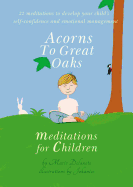 Acorns to Great Oaks: Meditations for Children