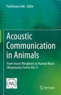 Acoustic Communication in Animals: From Insect Wingbeats to Human Music (Bioacoustics Series Vol.1)