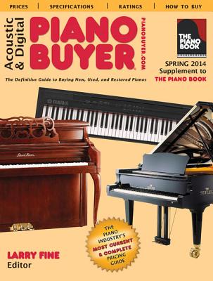 Acoustic & Digital Piano Buyer: The Definitive Guide to Buying New, Used, and Restored Pianos - Fine, Larry
