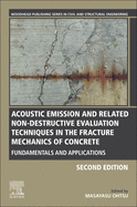 Acoustic Emission and Related Non-Destructive Evaluation Techniques in the Fracture Mechanics of Concrete: Fundamentals and Applications