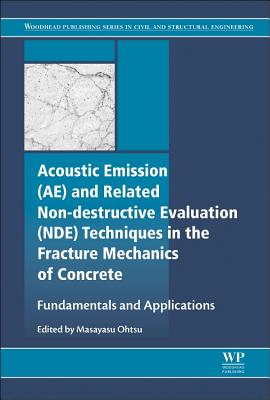 Acoustic Emission and Related Non-Destructive Evaluation Techniques in the Fracture Mechanics of Concrete: Fundamentals and Applications - Ohtsu, Masayasu (Editor)