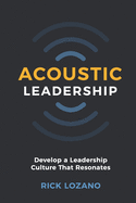 Acoustic Leadership: Develop A Leadership Culture That Resonates