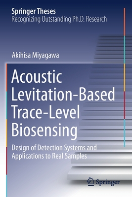 Acoustic Levitation-Based Trace-Level Biosensing: Design of Detection Systems and Applications to Real Samples - Miyagawa, Akihisa