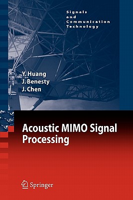 Acoustic MIMO Signal Processing - Huang, Yiteng, and Benesty, Jacob, and Chen, Jingdong