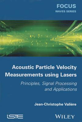 Acoustic Particle Velocity Measurements Using Lasers: Principles, Signal Processing and Applications - Valire, Jean-Christophe