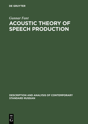 Acoustic Theory of Speech Production: With Calculations Based on X-Ray Studies of Russian Articulations - Fant, Gunnar