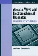 Acoustic Wave and Electromechanical Resonators: Concept to Key Applications