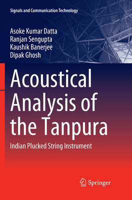 Acoustical Analysis of the Tanpura: Indian Plucked String Instrument - Datta, Asoke Kumar, and Sengupta, Ranjan, and Banerjee, Kaushik