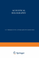 Acoustical Holography: Volume 1 Proceedings of the First International Symposium on Acoustical Holography, Held at the Douglas Advanced Research Laboratories, Huntington Beach, California December 14-15, 1967