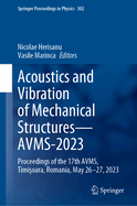 Acoustics and Vibration of Mechanical Structures-AVMS-2023: Proceedings of the 17th AVMS, Timisoara, Romania, May 26-27, 2023