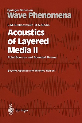 Acoustics of Layered Media II: Point Sources and Bounded Beams - Brekhovskikh, Leonid M., and Godin, Oleg A.