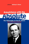 Acquaintance with the Absolute: The Philosophical Achievement of Yves R. Simon