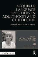 Acquired Language Disorders in Adulthood and Childhood: Selected Works of Elaine Funnell