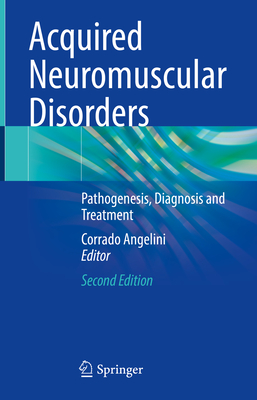 Acquired Neuromuscular Disorders: Pathogenesis, Diagnosis and Treatment - Angelini, Corrado (Editor)