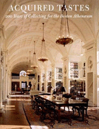 Acquired Tastes: 200 Years of Collecting for the Boston Athenaeum - Cushing, Stanley, and Dearinger, David B, Ph.D.