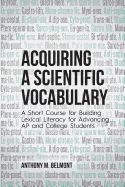 Acquiring a Scientific Vocabulary: A Short Course for Building Lexical Literacy for Advancing AP and College Students