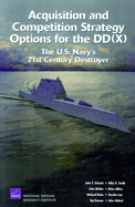 Acquisition and Competition Strategy for the DD: The U.S. Navy's 21st Century Destroyer