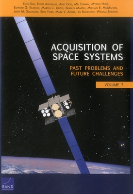 Acquisition of Space Systems: Past Problems and Future Challenges - Kim, Yool, and Axelband, Elliot, and Doll, Abby