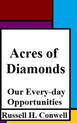 Acres of Diamonds: Our Every-day Opportunities - Shackleton, Robert, and Conwell, Russell H