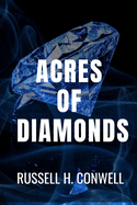 Acres of Diamonds - Russell H. Conwell: Classic Edition