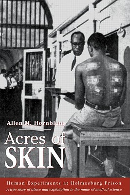 Acres of Skin: Human Experiments at Holmesburg Prison - Hornblum, Allen M