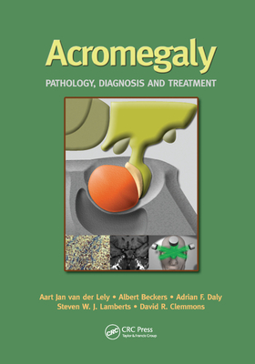 Acromegaly: Pathology, Diagnosis and Treatment - van der Lely, Aart Jan, and Beckers, Albert, and Daly, Adrian